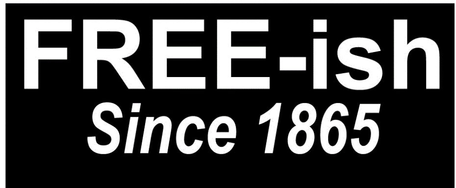 Free-ish Since 1865