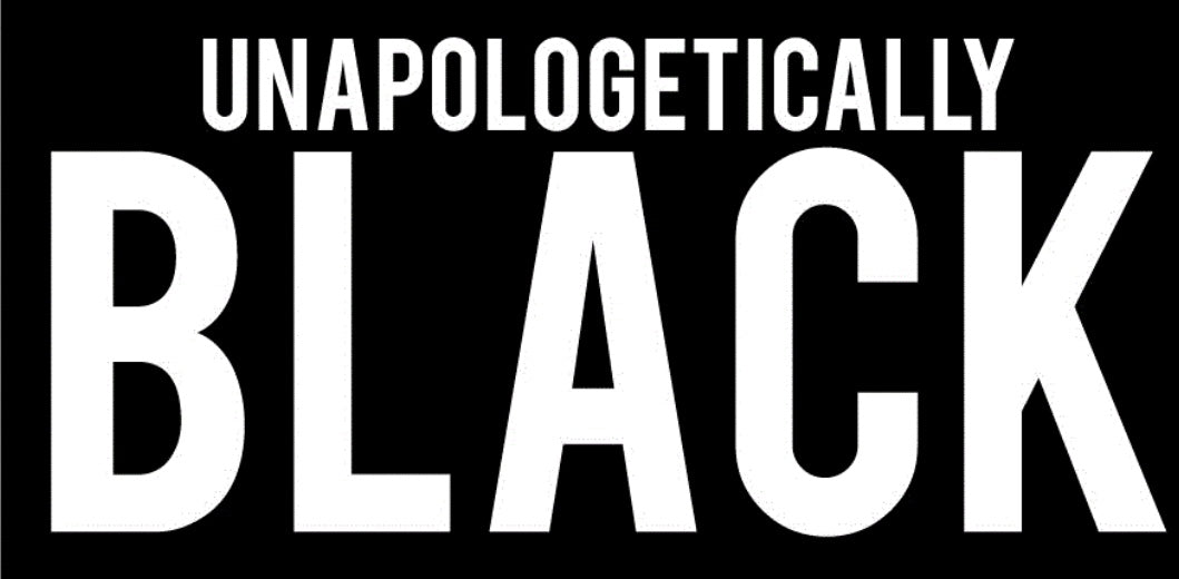Unapologetically Black