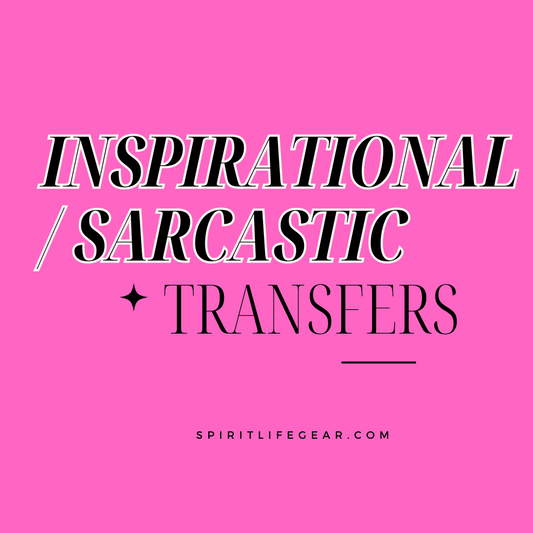Inspirational / Sarcastic Transfers